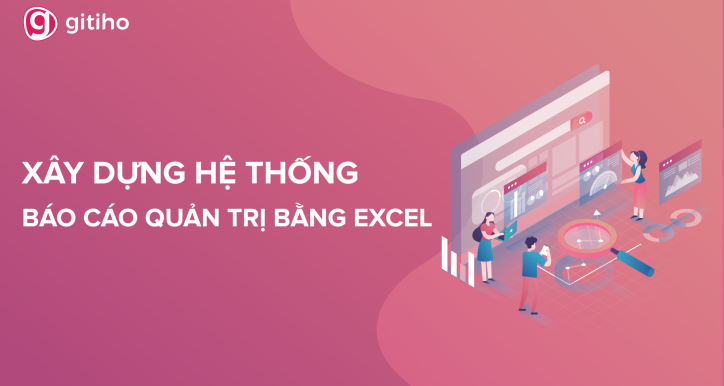 Xây dựng Hệ thống Báo cáo Quản trị bằng Excel